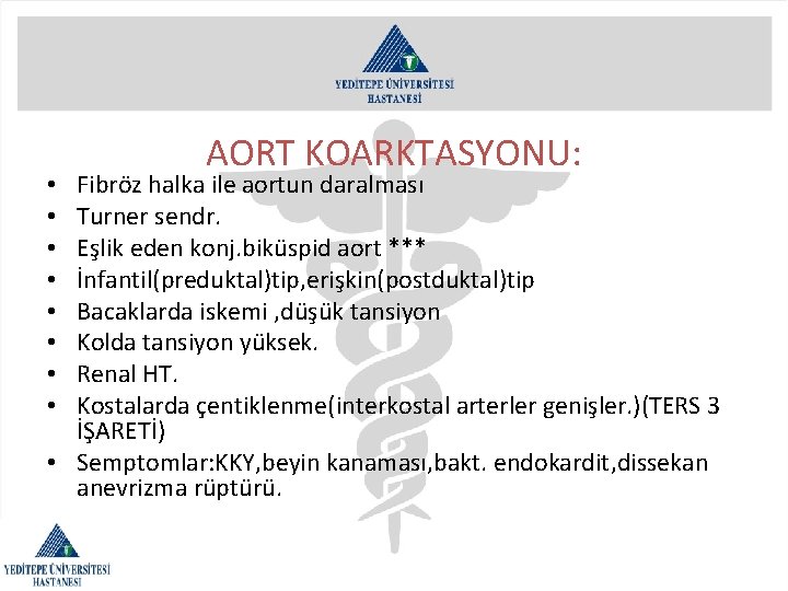 AORT KOARKTASYONU: Fibröz halka ile aortun daralması Turner sendr. Eşlik eden konj. biküspid aort