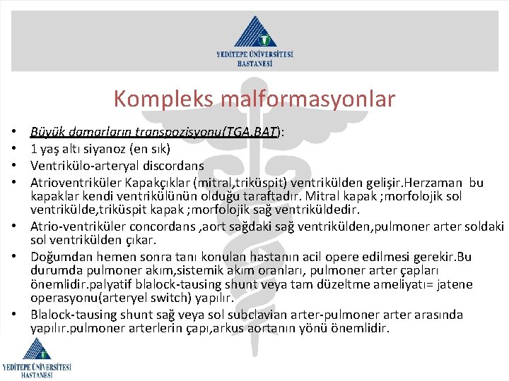 Kompleks malformasyonlar Büyük damarların transpozisyonu(TGA, BAT): 1 yaş altı siyanoz (en sık) Ventrikülo-arteryal discordans