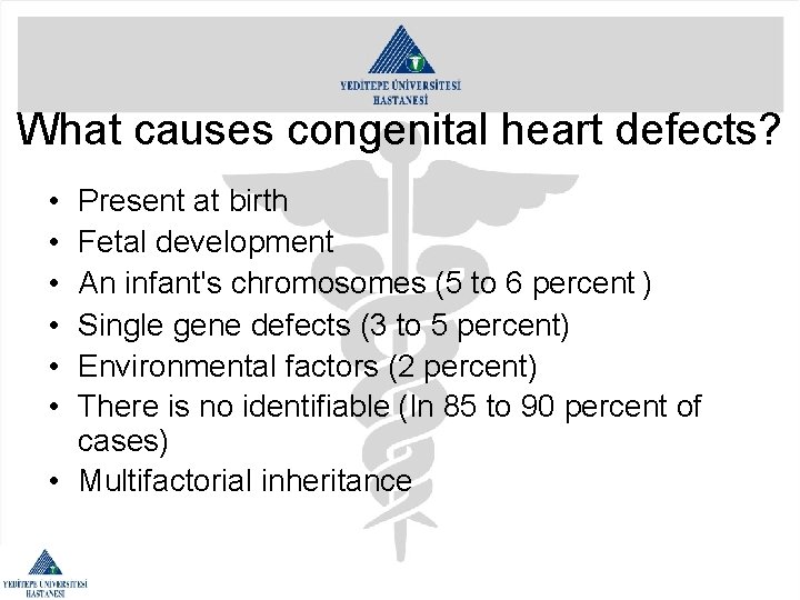 What causes congenital heart defects? • • • Present at birth Fetal development An