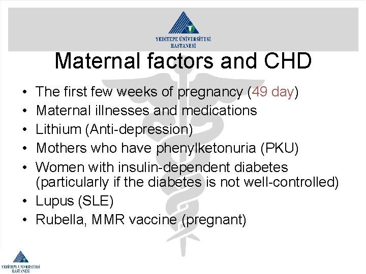 Maternal factors and CHD • • • The first few weeks of pregnancy (49