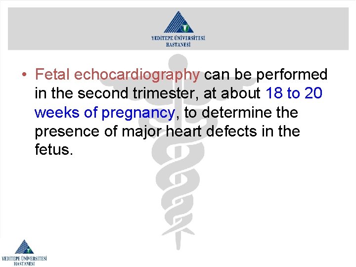  • Fetal echocardiography can be performed in the second trimester, at about 18