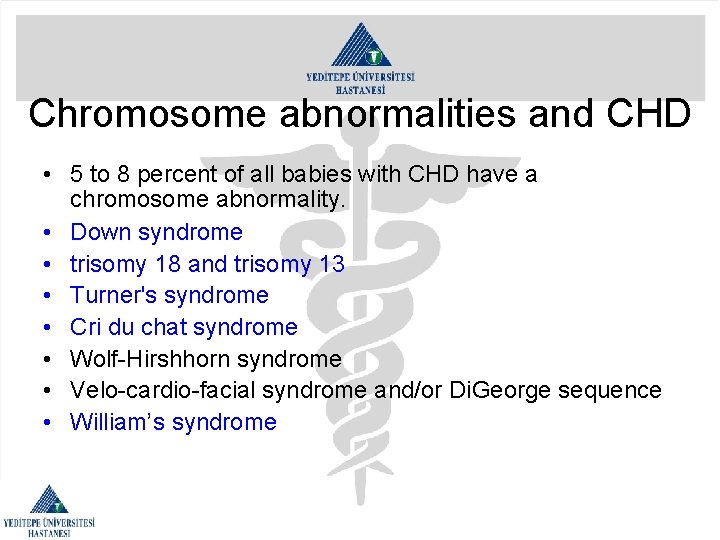 Chromosome abnormalities and CHD • 5 to 8 percent of all babies with CHD