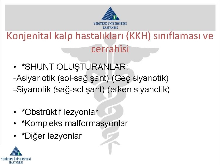 Konjenital kalp hastalıkları (KKH) sınıflaması ve cerrahisi • *SHUNT OLUŞTURANLAR: -Asiyanotik (sol-sağ şant) (Geç