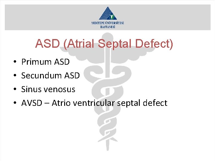 ASD (Atrial Septal Defect) • • Primum ASD Secundum ASD Sinus venosus AVSD –