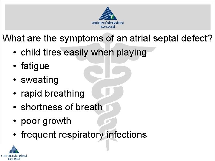 What are the symptoms of an atrial septal defect? • child tires easily when