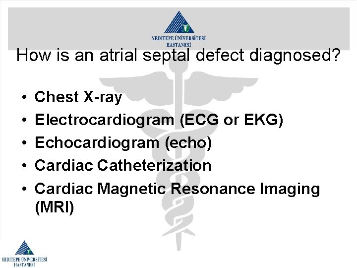 How is an atrial septal defect diagnosed? • • • Chest X-ray Electrocardiogram (ECG