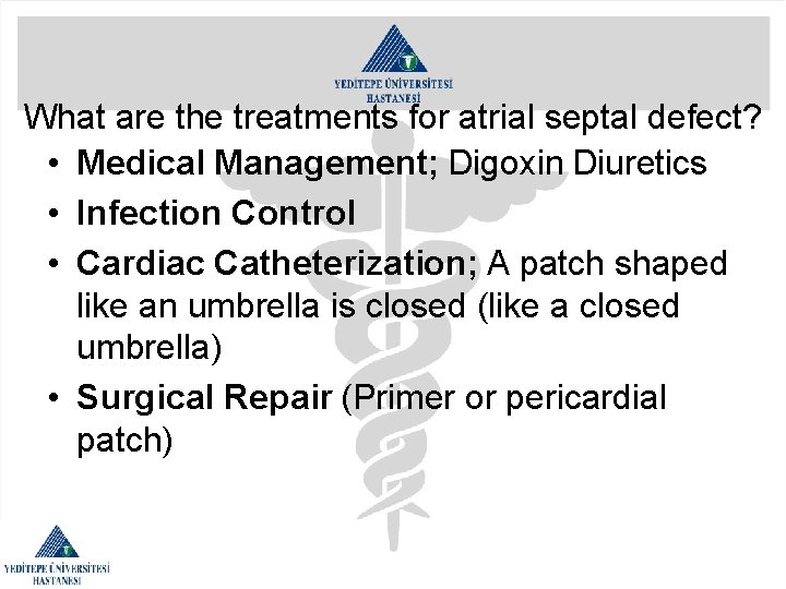 What are the treatments for atrial septal defect? • Medical Management; Digoxin Diuretics •