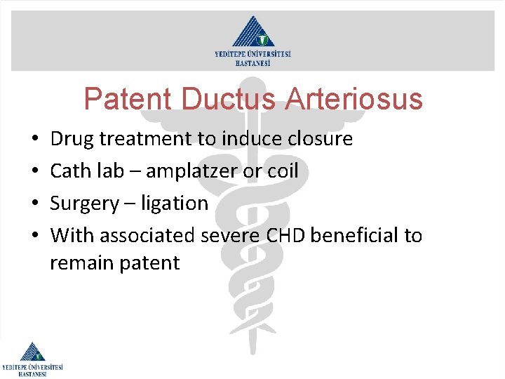 Patent Ductus Arteriosus • • Drug treatment to induce closure Cath lab – amplatzer