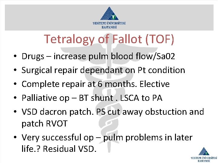 Tetralogy of Fallot (TOF) Drugs – increase pulm blood flow/Sa 02 Surgical repair dependant