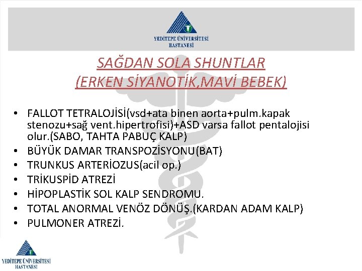 SAĞDAN SOLA SHUNTLAR (ERKEN SİYANOTİK, MAVİ BEBEK) • FALLOT TETRALOJİSİ(vsd+ata binen aorta+pulm. kapak stenozu+sağ