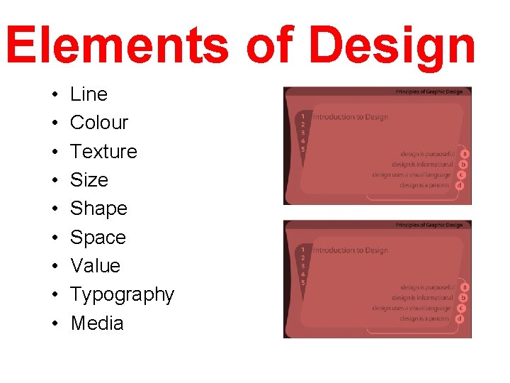 Elements of Design • • • Line Colour Texture Size Shape Space Value Typography