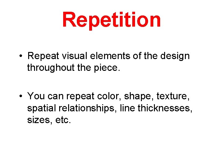 Repetition • Repeat visual elements of the design throughout the piece. • You can