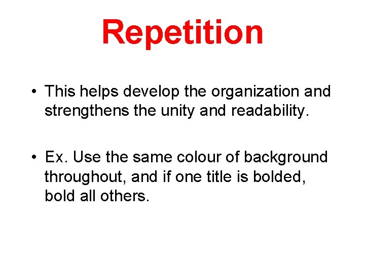 Repetition • This helps develop the organization and strengthens the unity and readability. •