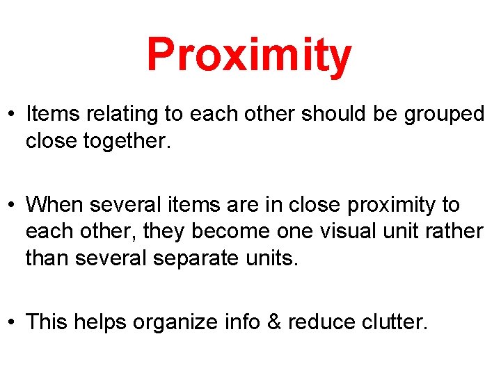 Proximity • Items relating to each other should be grouped close together. • When