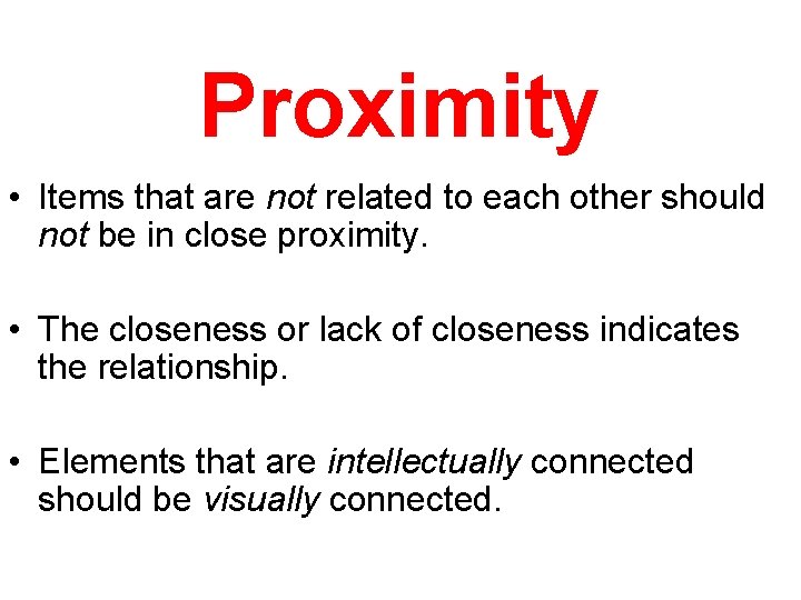 Proximity • Items that are not related to each other should not be in