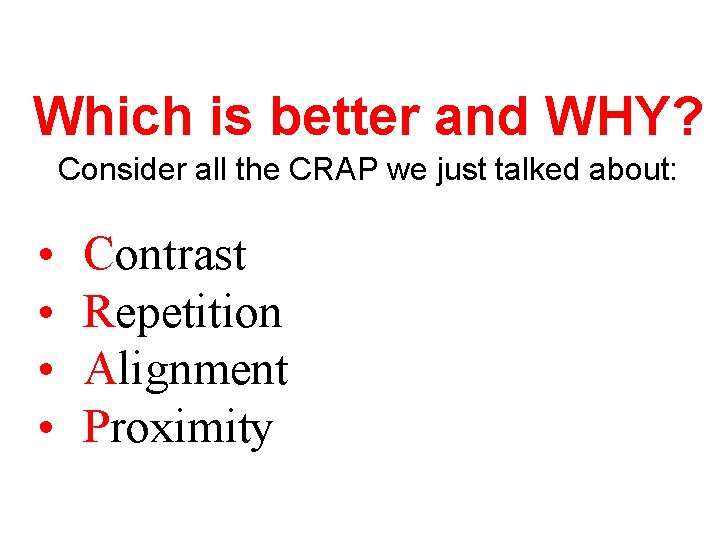Which is better and WHY? Consider all the CRAP we just talked about: •