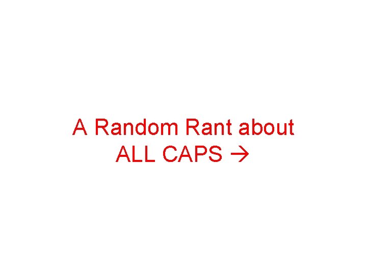 A Random Rant about ALL CAPS 