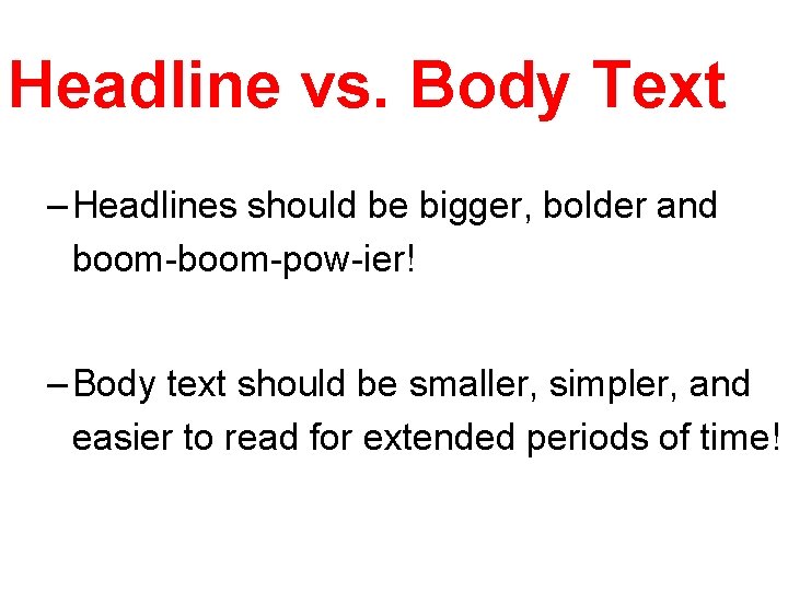 Headline vs. Body Text – Headlines should be bigger, bolder and boom-pow-ier! – Body