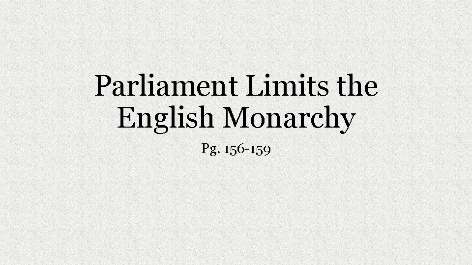 Parliament Limits the English Monarchy Pg. 156 -159 