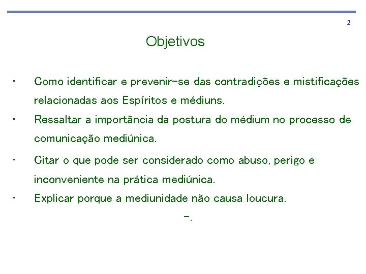 2 Objetivos • Como identificar e prevenir-se das contradições e mistificações relacionadas aos Espíritos