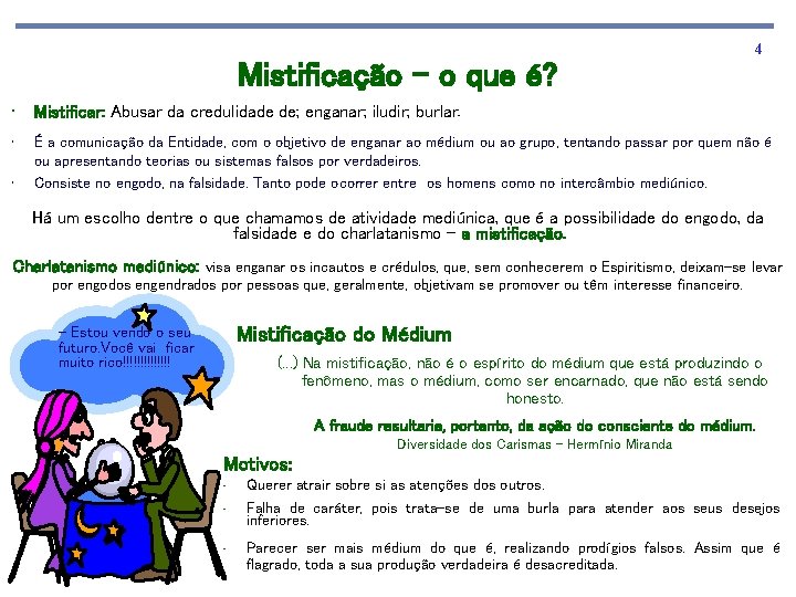 Mistificação – o que é? 4 • Mistificar: Abusar da credulidade de; enganar; iludir;