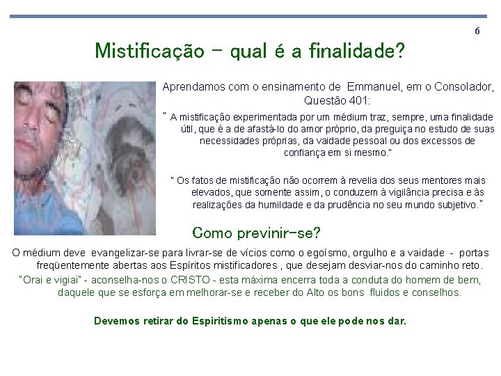 6 Mistificação – qual é a finalidade? Aprendamos com o ensinamento de Emmanuel, em