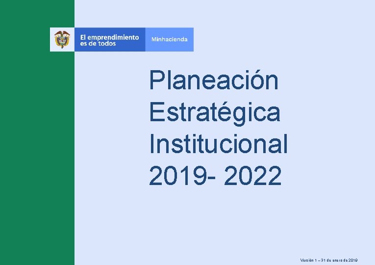 Planeación Estratégica Institucional 2019 - 2022 Versión 1 – 31 de enero de 2019