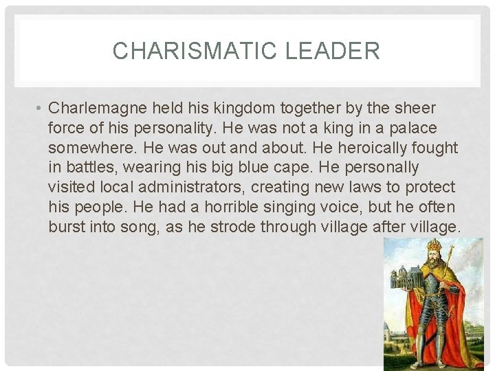 CHARISMATIC LEADER • Charlemagne held his kingdom together by the sheer force of his