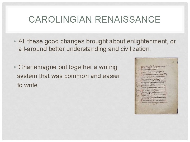 CAROLINGIAN RENAISSANCE • All these good changes brought about enlightenment, or all-around better understanding