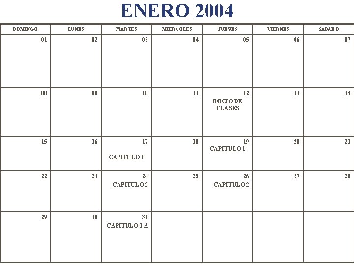 ENERO 2004 DOMINGO LUNES MARTES MIERCOLES JUEVES VIERNES SABADO 01 02 03 04 05