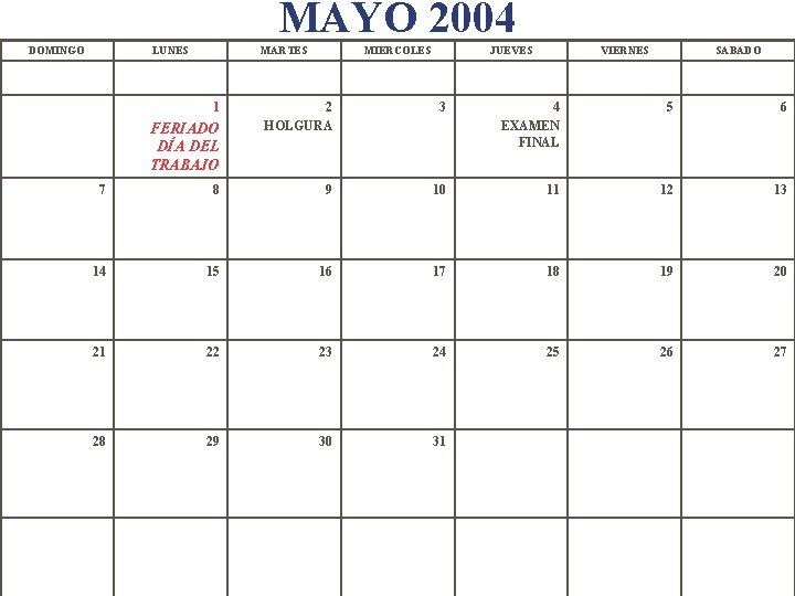 MAYO 2004 DOMINGO LUNES MARTES 1 FERIADO DÍA DEL TRABAJO MIERCOLES JUEVES VIERNES SABADO