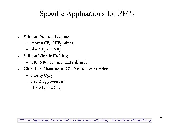 Specific Applications for PFCs l Silicon Dioxide Etching – mostly CF 4/CHF 3 mixes