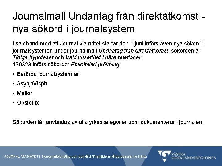 Journalmall Undantag från direktåtkomst nya sökord i journalsystem I samband med att Journal via