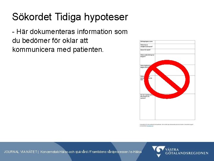 Sökordet Tidiga hypoteser - Här dokumenteras information som du bedömer för oklar att kommunicera