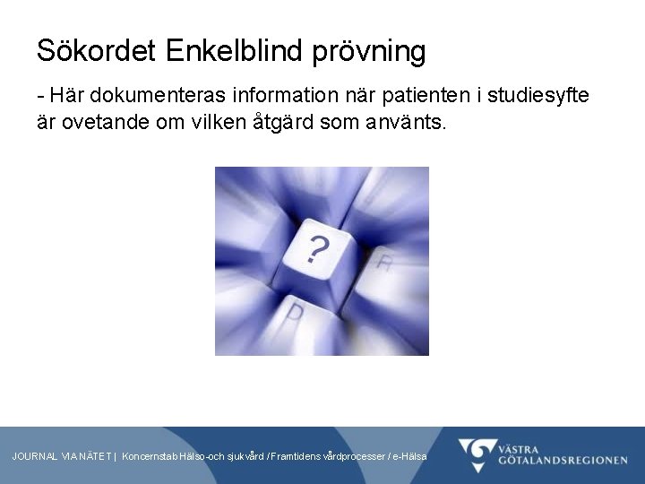 Sökordet Enkelblind prövning - Här dokumenteras information när patienten i studiesyfte är ovetande om