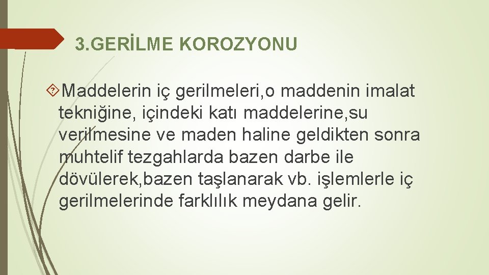 3. GERİLME KOROZYONU Maddelerin iç gerilmeleri, o maddenin imalat tekniğine, içindeki katı maddelerine, su