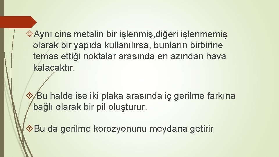  Aynı cins metalin bir işlenmiş, diğeri işlenmemiş olarak bir yapıda kullanılırsa, bunların birbirine