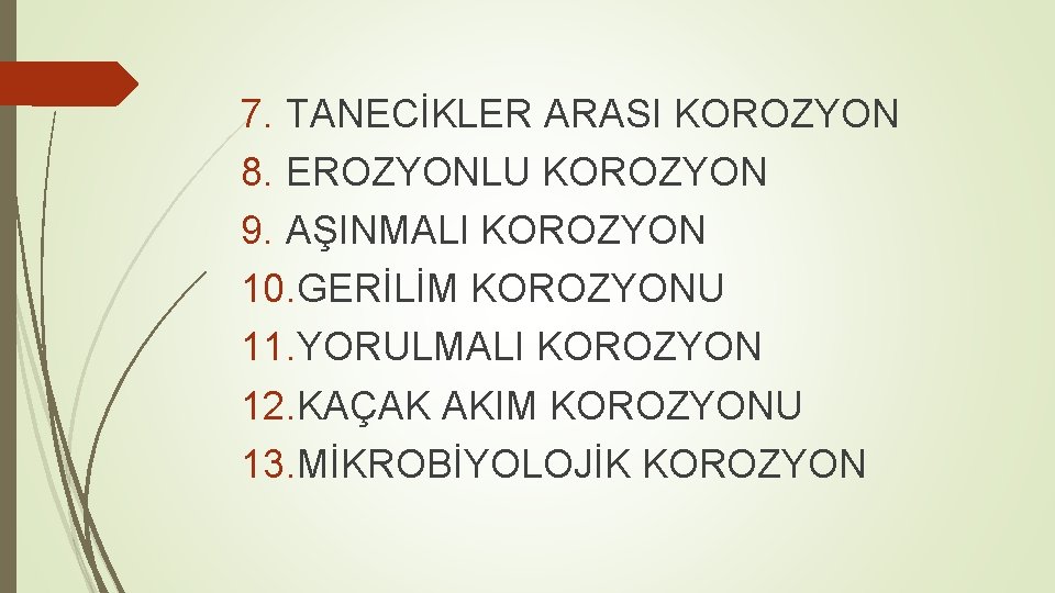 7. TANECİKLER ARASI KOROZYON 8. EROZYONLU KOROZYON 9. AŞINMALI KOROZYON 10. GERİLİM KOROZYONU 11.