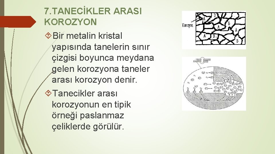 7. TANECİKLER ARASI KOROZYON Bir metalin kristal yapısında tanelerin sınır çizgisi boyunca meydana gelen