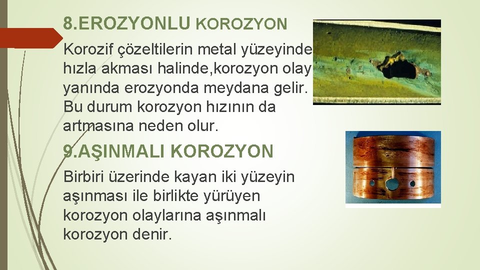 8. EROZYONLU KOROZYON Korozif çözeltilerin metal yüzeyinden hızla akması halinde, korozyon olayı yanında erozyonda