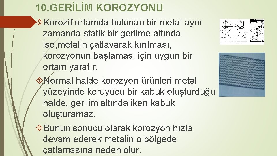 10. GERİLİM KOROZYONU Korozif ortamda bulunan bir metal aynı zamanda statik bir gerilme altında