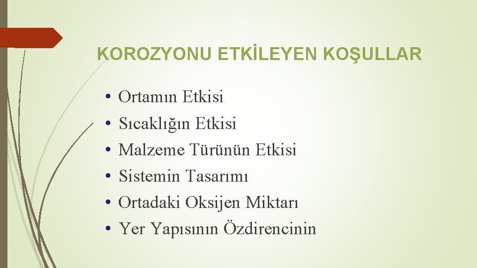 KOROZYONU ETKİLEYEN KOŞULLAR • • • Ortamın Etkisi Sıcaklığın Etkisi Malzeme Türünün Etkisi Sistemin