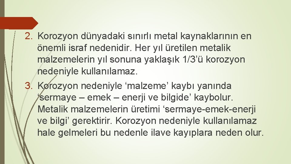 2. Korozyon dünyadaki sınırlı metal kaynaklarının en önemli israf nedenidir. Her yıl üretilen metalik