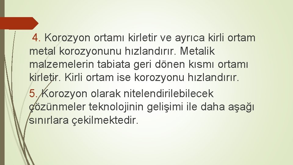 4. Korozyon ortamı kirletir ve ayrıca kirli ortam metal korozyonunu hızlandırır. Metalik malzemelerin tabiata