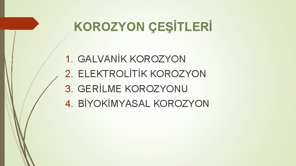 KOROZYON ÇEŞİTLERİ 1. 2. 3. 4. GALVANİK KOROZYON ELEKTROLİTİK KOROZYON GERİLME KOROZYONU BİYOKİMYASAL KOROZYON