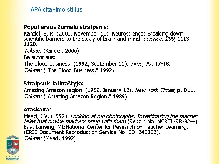 APA citavimo stilius Populiaraus žurnalo straipsnis: Kandel, E. R. (2000, November 10). Neuroscience: Breaking