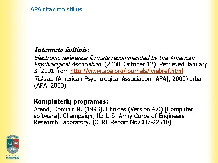 APA citavimo stilius Interneto šaltinis: Electronic reference formats recommended by the American Psychological Association.