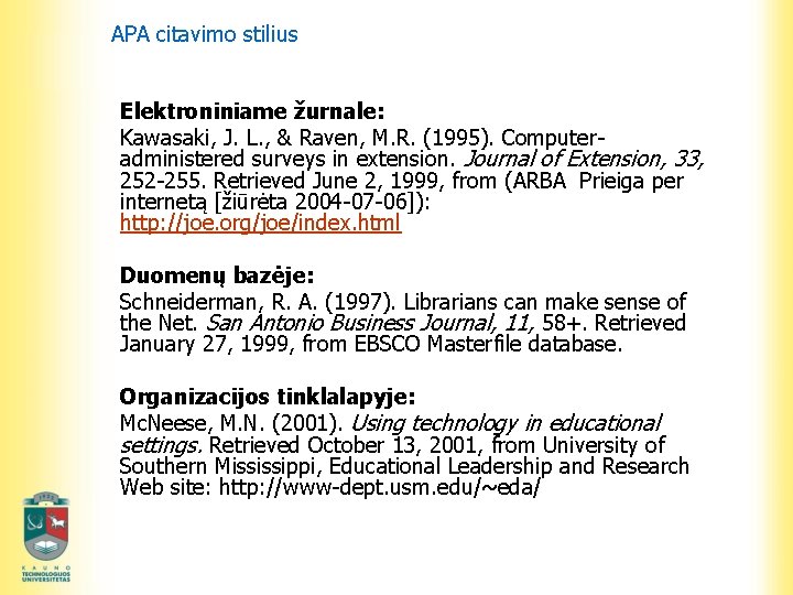 APA citavimo stilius Elektroniniame žurnale: Kawasaki, J. L. , & Raven, M. R. (1995).