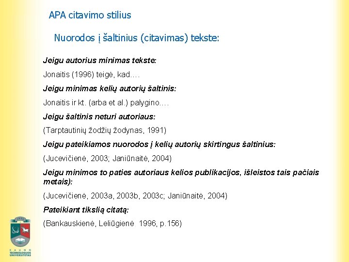 APA citavimo stilius Nuorodos į šaltinius (citavimas) tekste: Jeigu autorius minimas tekste: Jonaitis (1996)