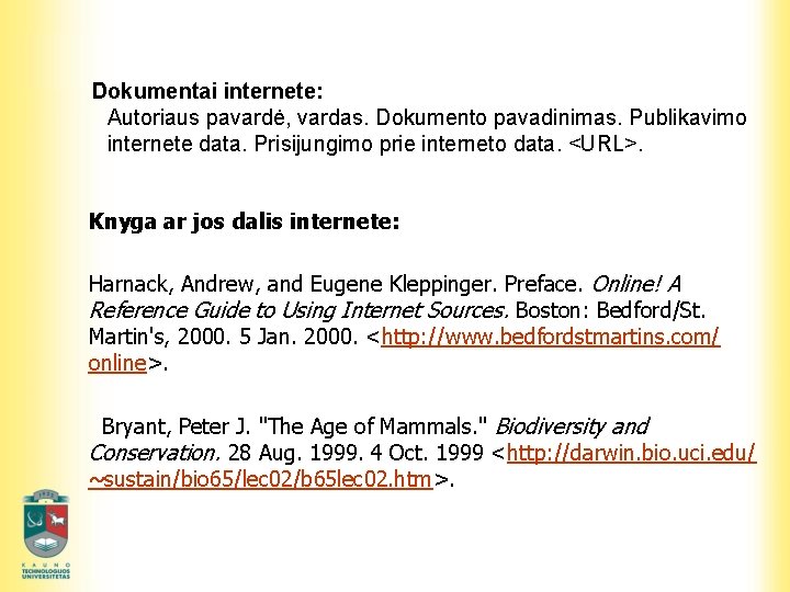 Dokumentai internete: Autoriaus pavardė, vardas. Dokumento pavadinimas. Publikavimo internete data. Prisijungimo prie interneto data.